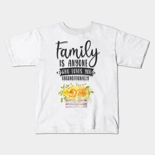 Family is anyone who loves unconditionally Kids T-Shirt